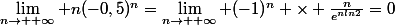 \lim_{n\to +\infty} n(-0,5)^n=\lim_{n\to +\infty} (-1)^n \times \frac{n}{e^{nln2}}=0