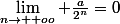 \lim_{n\to +oo} \frac{a}{2^n}=0
