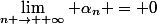 \lim_{n \rightarrow +\infty} \alpha_{n} = 0