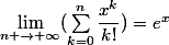 \lim_{n \to \infty}(\sum_{k=0}^{n}\dfrac{x^k}{k!})=e^x