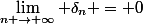 \lim_{n \to \infty} \delta_n = 0