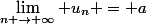 \lim_{n \to \infty} u_n = a