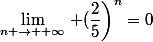 \lim_{n \to +\infty}\left (\dfrac{2}{5}\right)^n=0