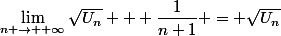 \lim_{n \to +\infty}\sqrt{U_n} + \dfrac{1}{n+1} = \sqrt{U_n}