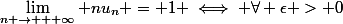 \lim_{n \to + \infty} nu_n = 1 \iff \forall \epsilon > 0&nbsp;&nbsp;\exists N \in \N&nbsp;&nbsp;/&nbsp;&nbsp;n \ge N \Longrightarrow 1 - \epsilon \le nu_n \le 1 + \epsilon