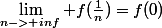 \lim_{n->+inf} f(\frac{1}{n})=f(0)