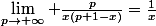 \lim_{p\rightarrow \infty} \frac{p}{x(p+1-x)}=\frac{1}{x}