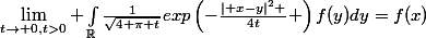 \lim_{t\rightarrow 0,t>0} \int_{\mathbb{R}}^{}{\frac{1}{\sqrt{4 \pi t}}exp\left(-\frac{\mid x-y\mid^2 }{4t} \right)f(y)dy}=f(x)