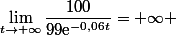 \lim_{t\to+\infty}\dfrac{100}{99\text{e}^{-0,06t}}=+\infty 