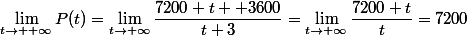 \lim_{t\to +\infty}P(t)=\lim_{t\to+\infty}\dfrac{7200 t +3600}{t+3}=\lim_{t\to+\infty}\dfrac{7200 t}{t}=7200