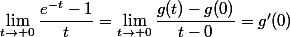 \lim_{t\to 0}\dfrac{e^{-t}-1}{t}=\lim_{t\to 0}\dfrac{g(t)-g(0)}{t-0}=g'(0)