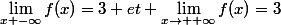 \lim_{x\Tto -\infty}f(x)=3 et \lim_{x\to +\infty}f(x)=3