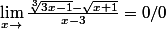 \lim_{x\rightarrow}\frac{\sqrt[3]{3x-1}-\sqrt{x+1}}{x-3}=0/0