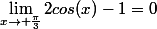 \lim_{x\rightarrow \frac{\pi}{3}}2cos(x)-1=0