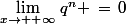 \lim_{x\rightarrow {+}\infty}\,q^n \,=\,0