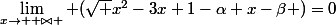 \lim_{x\rightarrow +\bowtie } (\sqrt {x^2-3x+1}-\alpha x-\beta )=0