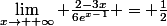 \lim_{x\rightarrow +\infty} \frac{2-3x}{6e^x^-^1} = \frac{1}{2}