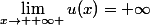 \lim_{x\rightarrow +\infty }u(x)=+\infty