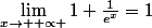 \lim_{x\rightarrow +\propto }\(1+\frac{1}{e^{x}}=1