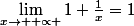 \lim_{x\rightarrow +\propto }\(1+\frac{1}{x}=1