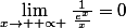 \lim_{x\rightarrow +\propto }\frac{1}{\frac{e^{x}}{x}}=0