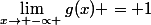 \lim_{x\rightarrow -\propto }g(x) = 1
