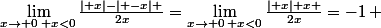 \lim_{x\rightarrow 0\: x<0}\ \frac{\mid x\mid-\mid -x\mid }{2x}=\lim_{x\rightarrow 0\: x<0}\ \frac{\mid x\mid+x }{2x}=-1\: 
