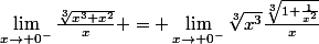 \lim_{x\rightarrow 0^-}\frac{\sqrt[3]{x^3+x^2}}{x} = \lim_{x\rightarrow 0^-}\sqrt[3]{x^3}\frac{\sqrt[3]{1+\frac{1}{x^2}}}{x}