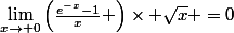 \lim_{x\rightarrow 0}\left(\frac{e^{-x}-1}{x} \right)\times \sqrt{x} =0