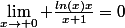 \lim_{x\rightarrow 0} \frac{ln(x)x}{x+1}=0