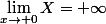 \lim_{x\rightarrow 0}X=+\infty
