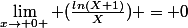 \lim_{x\rightarrow 0+} (\frac{ln(X+1)}{X}) = 0