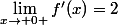 \lim_{x\rightarrow 0+}f'(x)=2
