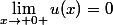 \lim_{x\rightarrow 0+}u(x)=0