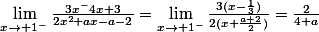 \lim_{x\rightarrow 1^-}\frac{3x^-4x+3}{2x^2+ax-a-2}=\lim_{x\rightarrow 1^-}\frac{3(x-\frac{1}{3})}{2(x+\frac{a+2}{2})}=\frac{2}{4+a}