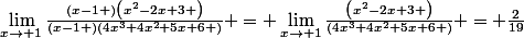 \lim_{x\rightarrow 1}\frac{\left(x-1 \right)\left(x^{2}-2x+3 \right)}{\left(x-1 \right)\left(4x^{3}+4x^{2}+5x+6 \right)} = \lim_{x\rightarrow 1}\frac{\left(x^{2}-2x+3 \right)}{\left(4x^{3}+4x^{2}+5x+6 \right)} = \frac{2}{19}