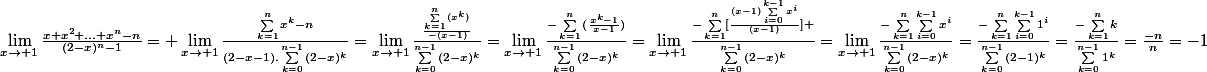\lim_{x\rightarrow 1}\frac{x+x^2+...+x^n-n}{(2-x)^n-1}= \lim_{x\rightarrow 1}\frac{\sum_{k=1}^{n}{x^k}-n}{(2-x-1).\sum_{k=0}^{n-1}{(2-x)^k}}=\lim_{x\rightarrow 1}\frac{\frac{\sum_{k=1}^{n}{(x^k)}}{-(x-1)}}{\sum_{k=0}^{n-1}{(2-x)^k}}=\lim_{x\rightarrow 1}\frac{-\sum_{k=1}^{n}{(\frac{x^k-1}{x-1})}}{\sum_{k=0}^{n-1}{(2-x)^k}}=\lim_{x\rightarrow 1}\frac{-\sum_{k=1}^{n}[{\frac{(x-1)\sum_{i=0}^{k-1}{x^i}}{(x-1)}}] }{\sum_{k=0}^{n-1}{(2-x)^k}}=\lim_{x\rightarrow 1}\frac{-\sum_{k=1}^{n}{\sum_{i=0}^{k-1}{x^i}}}{\sum_{k=0}^{n-1}{(2-x)^k}}=\frac{-\sum_{k=1}^{n}{\sum_{i=0}^{k-1}{1^i}}}{\sum_{k=0}^{n-1}{(2-1)^k}}=\frac{-\sum_{k=1}^{n}{k}}{\sum_{k=0}^{n-1}{1^k}}=\frac{-n}{n}=-1