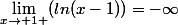 \lim_{x\rightarrow 1+}(ln(x-1))=-\infty
