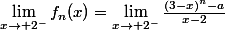 \lim_{x\rightarrow 2^-}f_n(x)=\lim_{x\rightarrow 2^-}\frac{(3-x)^n-a}{x-2}