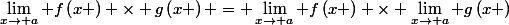 \lim_{x\rightarrow a} f\left(x \right) \times g\left(x \right) = \lim_{x\rightarrow a} f\left(x \right) \times \lim_{x\rightarrow a} g\left(x \right)