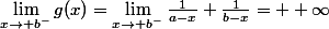 \lim_{x\rightarrow b^-}g(x)=\lim_{x\rightarrow b^-}\frac{1}{a-x}+\frac{1}{b-x}= +\infty