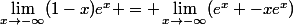 \lim_{x\rightarrow-\infty}(1-x)e^x = \lim_{x\rightarrow-\infty}(e^x -xe^x)