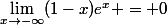 \lim_{x\rightarrow-\infty}(1-x)e^x = 0