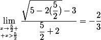 \lim_{x\to\frac{5}{2} \atop x>\frac{5}{2}}\dfrac{\sqrt{5-2(\dfrac{5}{2})}-3}{\dfrac{5}{2}+2}=-\dfrac{2}{3}