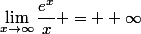 \lim_{x\to\infty}\dfrac{e^x}{x} = +\infty