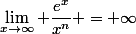 \lim_{x\to\infty} \dfrac{e^x}{x^n} = \infty
