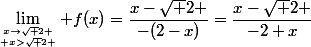 \lim_{x\to\sqrt 2 \atop x>\sqrt 2 } f(x)=\dfrac{x-\sqrt 2 }{-(2-x)}=\dfrac{x-\sqrt 2 }{-2+x}