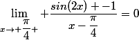\lim_{x\to \dfrac{\pi}{4} } \dfrac{sin(2x) -1}{x-\dfrac{\pi}{4}}=0