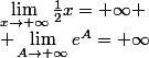 \lim_{x\to+\infty}\frac12x=+\infty
 \\ \lim_{A\to+\infty}e^A=+\infty