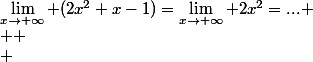 \lim_{x\to+\infty} (2x^2+x-1)=\lim_{x\to+\infty} 2x^2=...
 \\ 
 \\ 